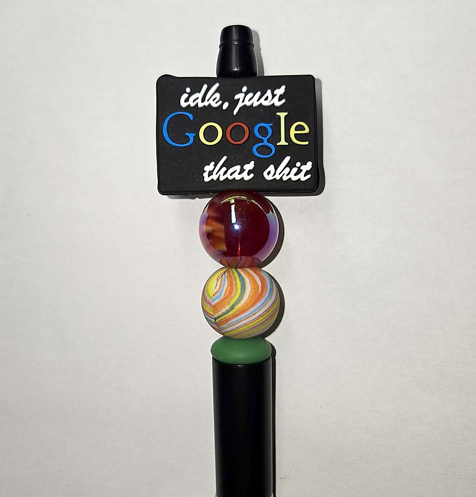 I Don't Know Just Google that sh..  Focal bead for beadable pens, keychains cute sarcastic